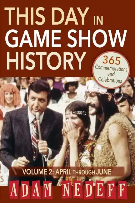 This Day in Game Show History- 365 Commemorations and Celebrations, Vol. 2: April Through June - Paperback