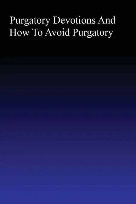 Purgatory: Devotions and How to Avoid Purgatory - Paperback