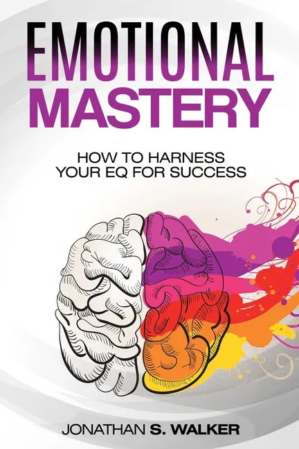 Emotional Agility - Emotional Mastery: How to Harness Your EQ for Success (Social Psychology) - Paperback