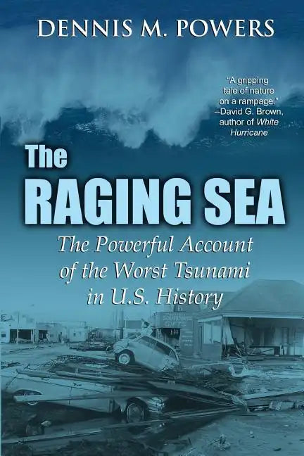 The Raging Sea: The Powerful Account of the Worst Tsunami in U.S. History - Paperback