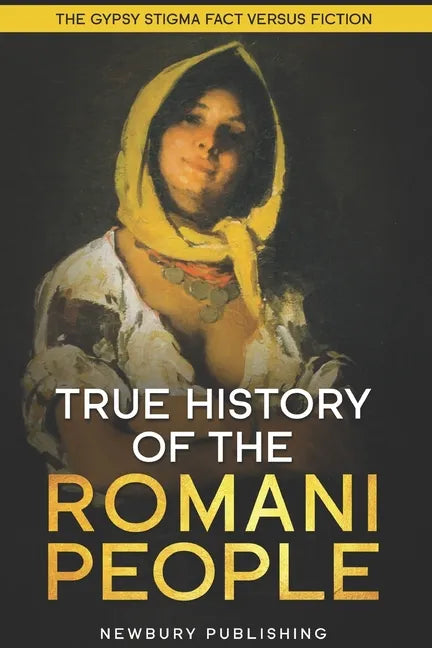 True History of the Romani People: The Gypsy Stigma: Fact Versus Fiction - Paperback