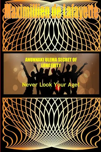 ANUNNAKI ULEMA SECRET OF LONGEVITY. Never Look Your Age - Paperback