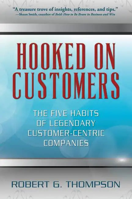 Hooked On Customers: The Five Habits of Legendary Customer-Centric Companies - Paperback