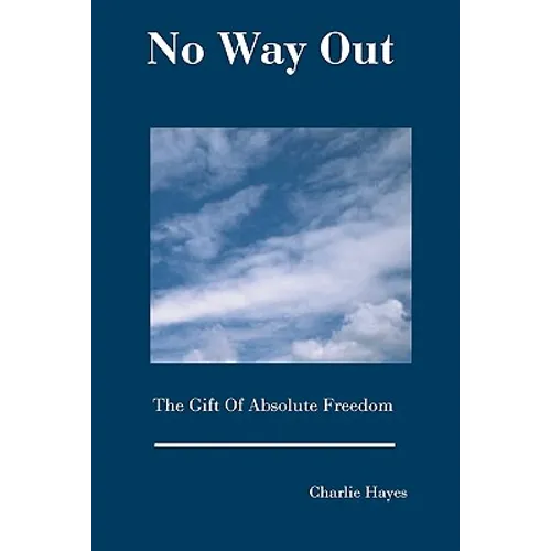 No Way Out: The Gift Of Absolute Freedom - Paperback