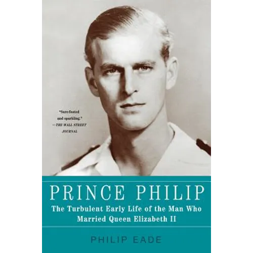 Prince Philip: The Turbulent Early Life of the Man Who Married Queen Elizabeth II - Paperback