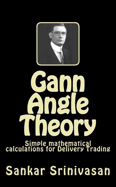 Gann Angle Theory: Simple mathematical calculations for Commodity Trading - Paperback