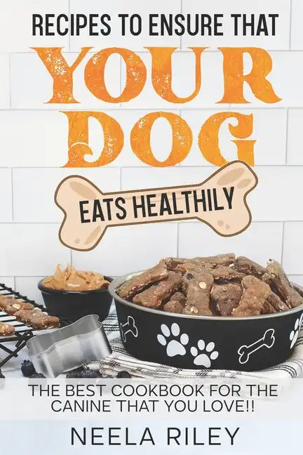 Recipes to Ensure that Your dog Eats Healthily: The Best Cookbook for the Canine that You Love!! - Paperback