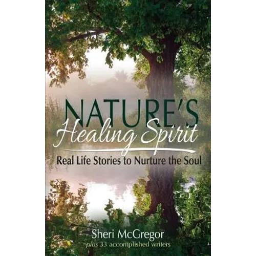 Nature's Healing Spirit: Real Life Stories to Nurture the Soul - Paperback