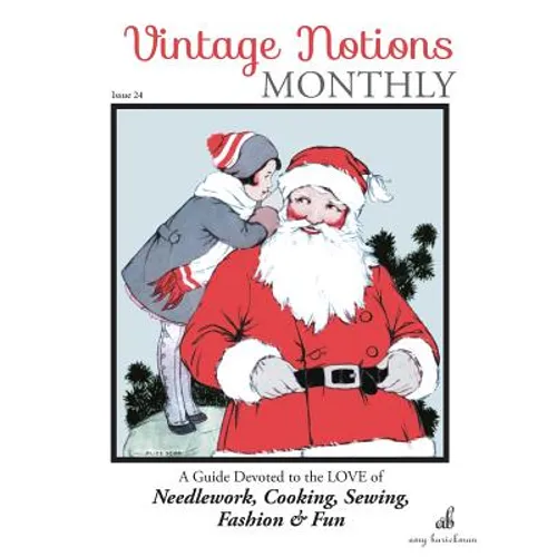Vintage Notions Monthly - Issue 24: A Guide Devoted to the Love of Needlework, Cooking, Sewing, Fashion & Fun - Paperback