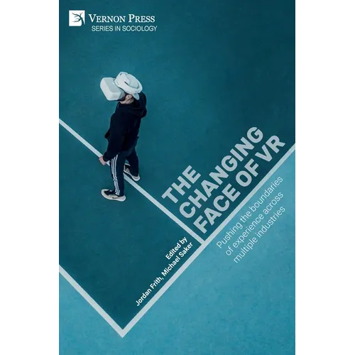 The changing face of VR: Pushing the boundaries of experience across multiple industries - Paperback