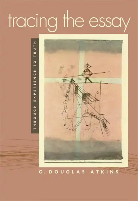 Tracing the Essay: Through Experience to Truth - Paperback