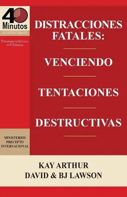 Distracciones Fatales: Conquistando Tentaciones Destructivas / Fatal Distractions: Conquering Destructive Temptations (40 Minute Bible Studie - Paperback