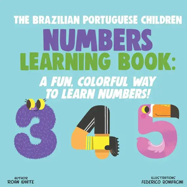 The Brazilian Portuguese Children Numbers Learning Book: A Fun, Colorful Way to Learn Numbers! - Paperback
