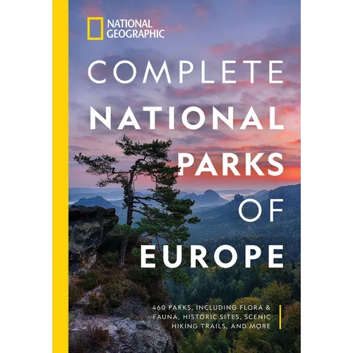 National Geographic Complete National Parks of Europe: 460 Parks, Including Flora and Fauna, Historic Sites, Scenic Hiking Trails, and More - Paperback
