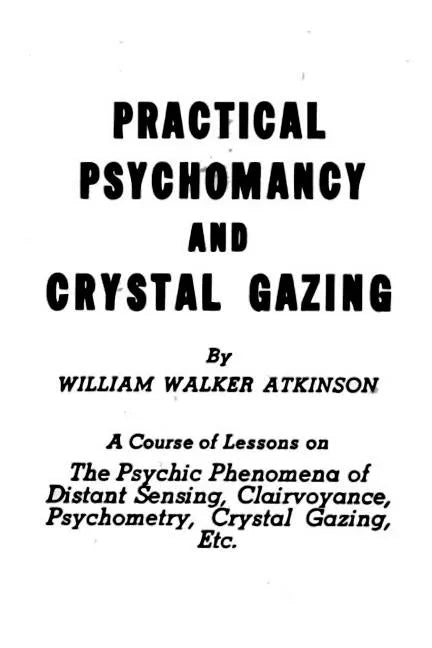Practical Psychomancy and Crystal Gazing: The Psychic Phenomena of Distant Sensing, Clairvoyance, Psychometry, Crystal Gazing, Etc. - Paperback