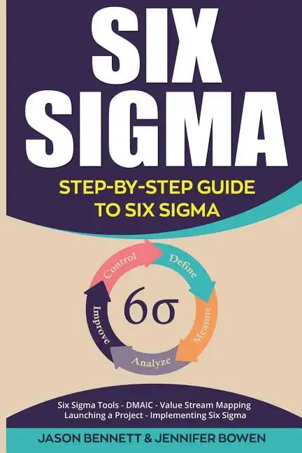 Six SIGMA: Step-By-Step Guide to Six SIGMA (Six SIGMA Tools, Dmaic, Value Stream Mapping, Launching a Project and Implementing Six Sigma) - Paperback