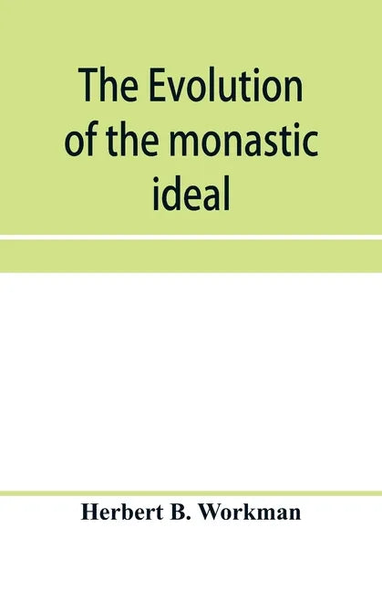 The evolution of the monastic ideal from the earliest times down to the coming of the friars - Paperback