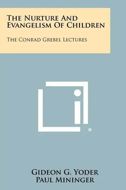 The Nurture and Evangelism of Children: The Conrad Grebel Lectures - Paperback
