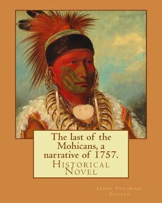 The last of the Mohicans, a narrative of 1757. By: James Fenimore Cooper, illustrated By: N. C. Wyeth(October 22, 1882 - October 19, 1945) was an Amer - Paperback