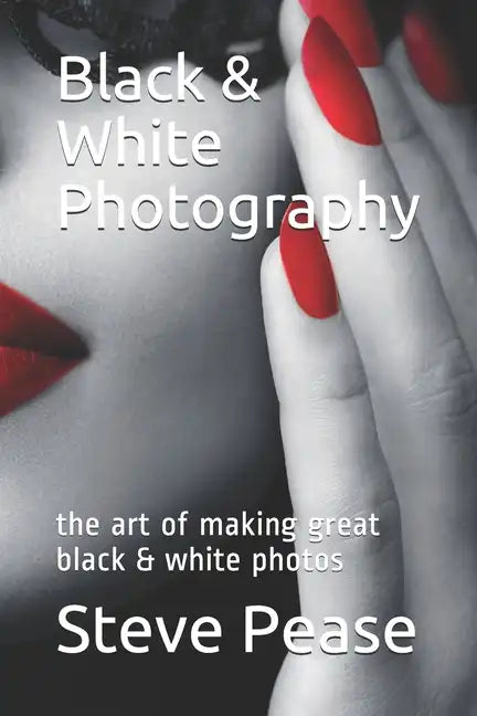 Black & White Photography: the art of making great black & white photos - Paperback