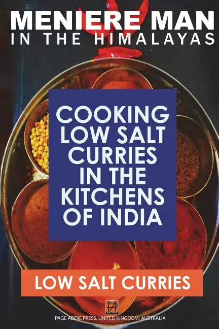 Meniere Man In The Himalayas. LOW SALT CURRIES.: Low Salt Cooking In The Kitchens Of India - Paperback