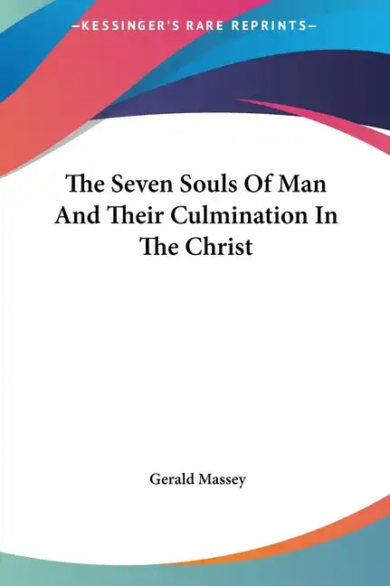 The Seven Souls of Man and Their Culmination in the Christ - Hardcover