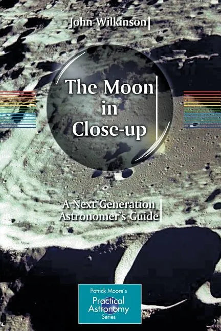 The Moon in Close-Up: A Next Generation Astronomer's Guide - Paperback