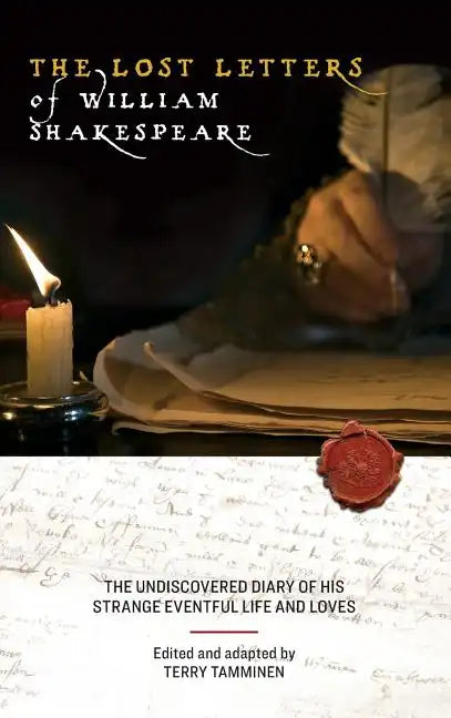 The Lost Letters of William Shakespeare: The Undiscovered Diary of His Strange Eventful Life and Loves - Hardcover
