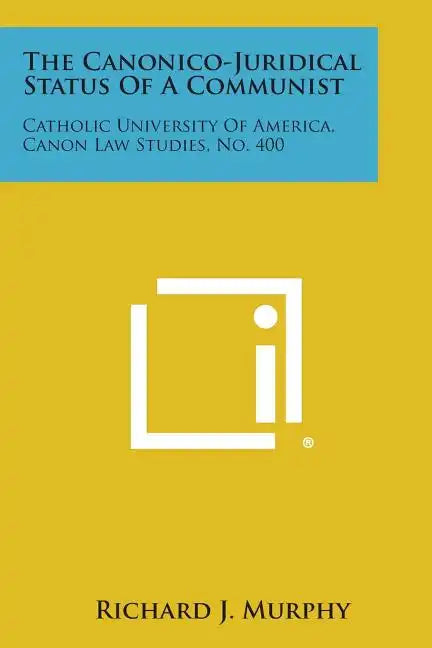 The Canonico-Juridical Status of a Communist: Catholic University of America, Canon Law Studies, No. 400 - Paperback