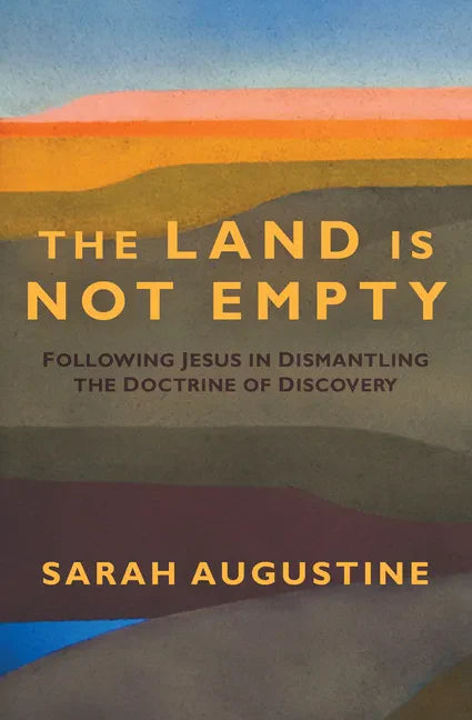 The Land Is Not Empty: Following Jesus in Dismantling the Doctrine of Discovery - Hardcover