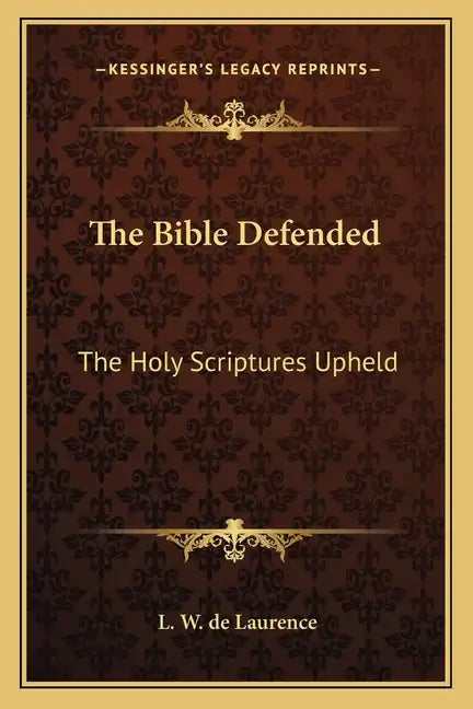 The Bible Defended: The Holy Scriptures Upheld - Paperback