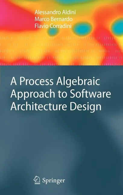 A Process Algebraic Approach to Software Architecture Design - Hardcover