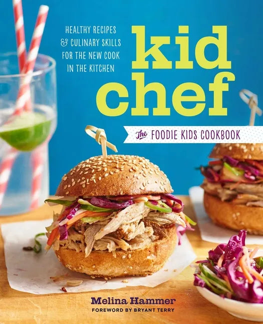 Kid Chef: The Foodie Kids Cookbook: Healthy Recipes and Culinary Skills for the New Cook in the Kitchen - Paperback