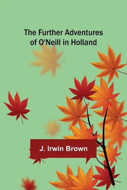 The Further Adventures of O'Neill in Holland - Paperback