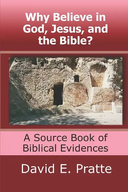 Why Believe in God, Jesus, and the Bible?: A Source Book of Biblical Evidences - Paperback