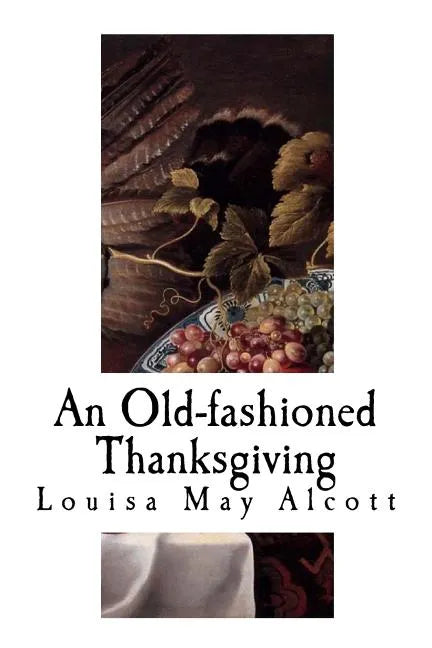 An Old-Fashioned Thanksgiving: Louisa May Alcott - Paperback
