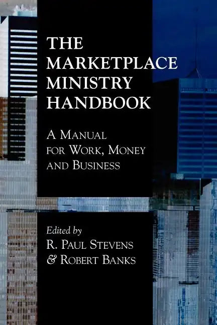 The Marketplace Ministry Handbook: A Manual for Work, Money and Business - Paperback