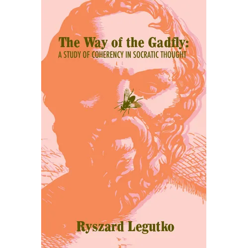 The Way of the Gadfly: A Study of Coherency in Socratic Thought - Paperback