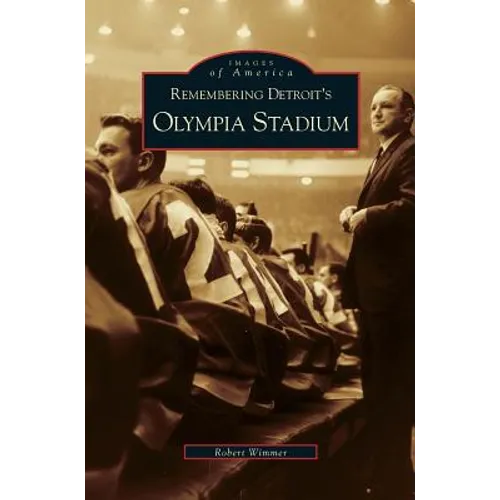 Remembering Detroit's Olympia Stadium - Hardcover
