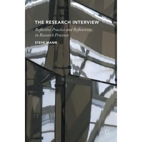 The Research Interview: Reflective Practice and Reflexivity in Research Processes - Paperback