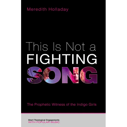 This Is Not a Fighting Song: The Prophetic Witness of the Indigo Girls - Hardcover