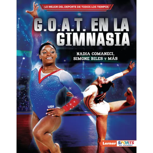 G.O.A.T. En La Gimnasia (Gymnastics's G.O.A.T.): Nadia Comaneci, Simone Biles Y Más - Library Binding
