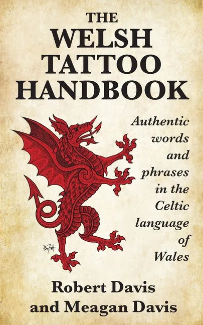 The Welsh Tattoo Handbook: Authentic Words and Phrases in the Celtic Language of Wales - Paperback