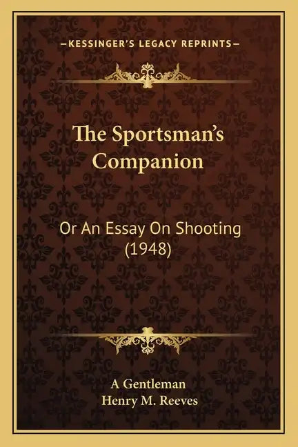 The Sportsman's Companion: Or an Essay on Shooting (1948) - Paperback