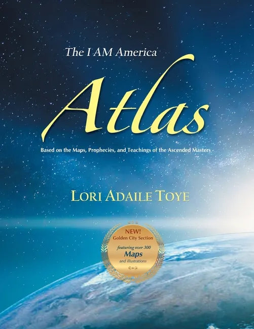 The I AM America Atlas for 2021 and Beyond: Based on the Maps, Prophecies, and Teachings of the Ascended Masters - Paperback