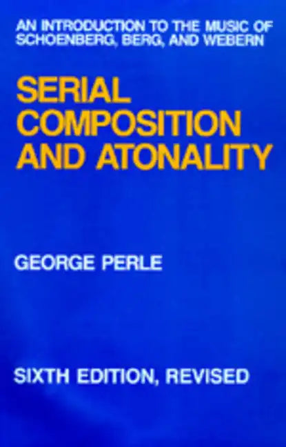 Serial Composition and Atonality: An Introduction to the Music of Schoenberg, Berg, and Webern - Hardcover