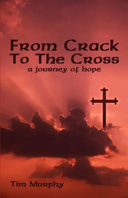 From Crack To The Cross: A Journey of Hope - Paperback