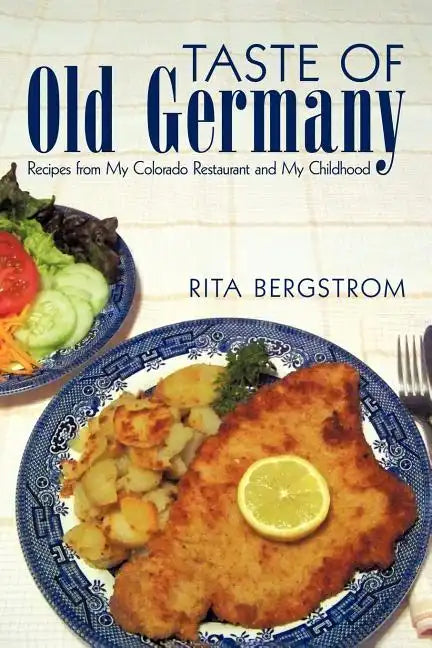 Taste of Old Germany: Recipes from my Colorado Restaurant and my Childhood - Paperback