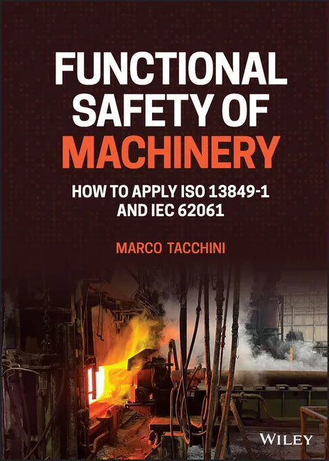 Functional Safety of Machinery: How to Apply ISO 13849-1 and Iec 62061 - Hardcover