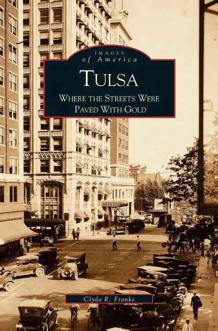 Tulsa: Where the Streets Were Paved with Gold - Hardcover